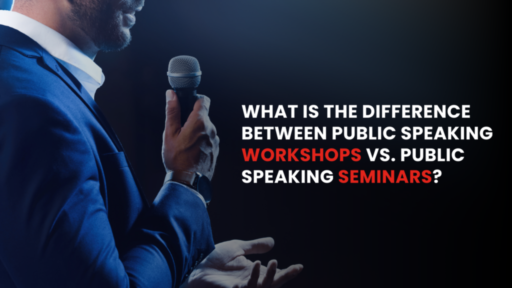 Public Speaking Workshops vs Seminars: Which Is Best for You? 1 Public Speaking Workshops vs Seminars: Which Is Best for You?