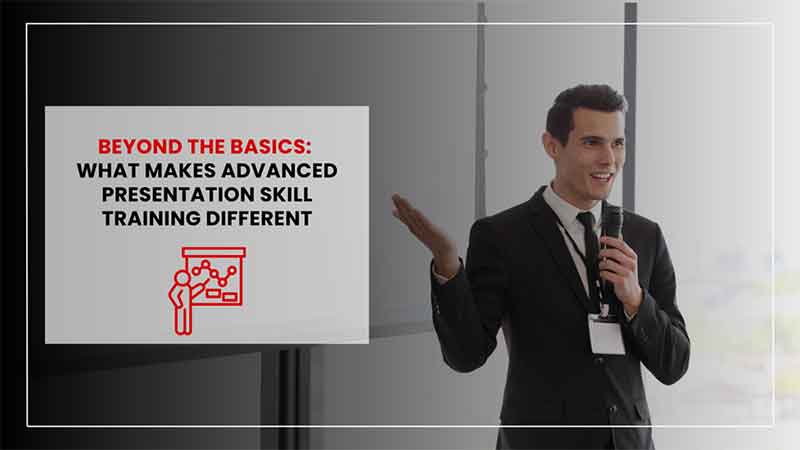 Advanced Presentation Skill Training: Techniques Beyond the Basics 1 what makes advanced presentation skill training different